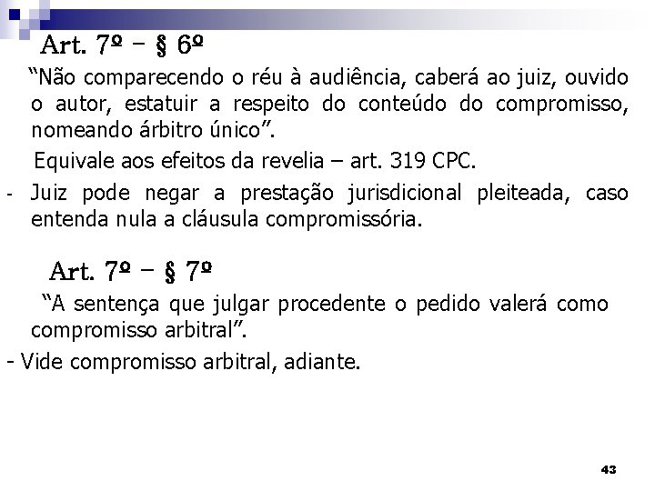 Art. 7º - § 6º - “Não comparecendo o réu à audiência, caberá ao