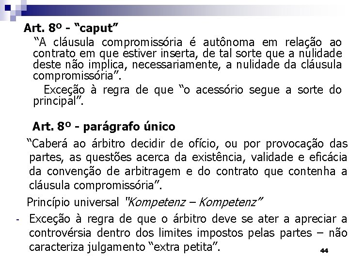 Art. 8º - “caput” “A cláusula compromissória é autônoma em relação ao contrato em