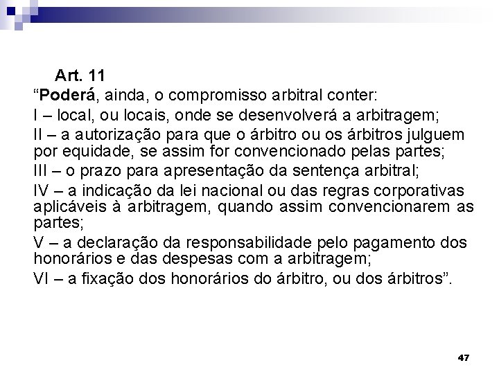 Art. 11 “Poderá, ainda, o compromisso arbitral conter: I – local, ou locais, onde