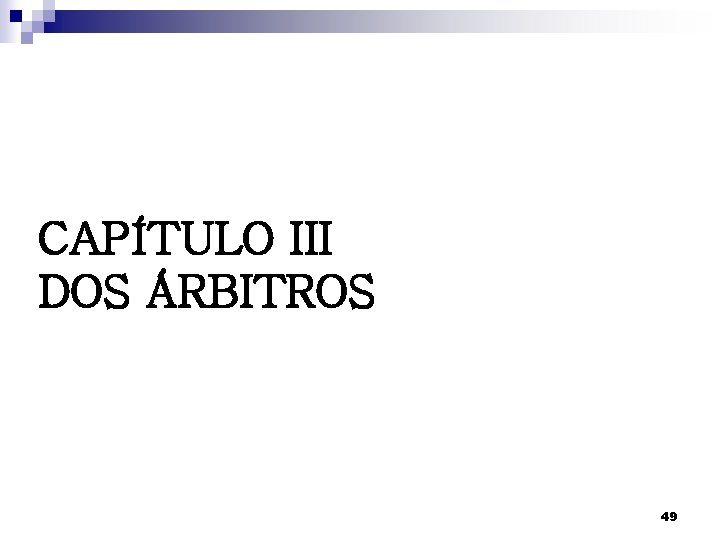 CAPÍTULO III DOS ÁRBITROS 49 