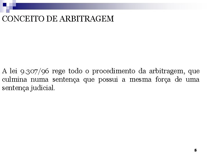 CONCEITO DE ARBITRAGEM A lei 9. 307/96 rege todo o procedimento da arbitragem, que