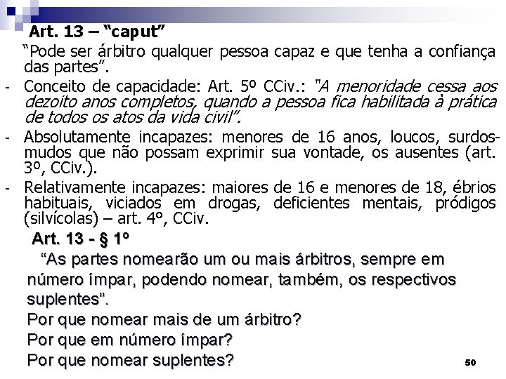 - - - Art. 13 – “caput” “Pode ser árbitro qualquer pessoa capaz e