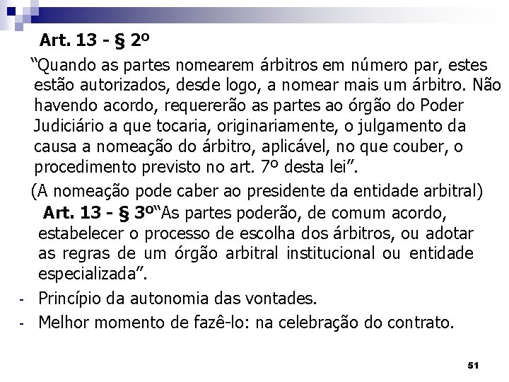 - Art. 13 - § 2º “Quando as partes nomearem árbitros em número par,