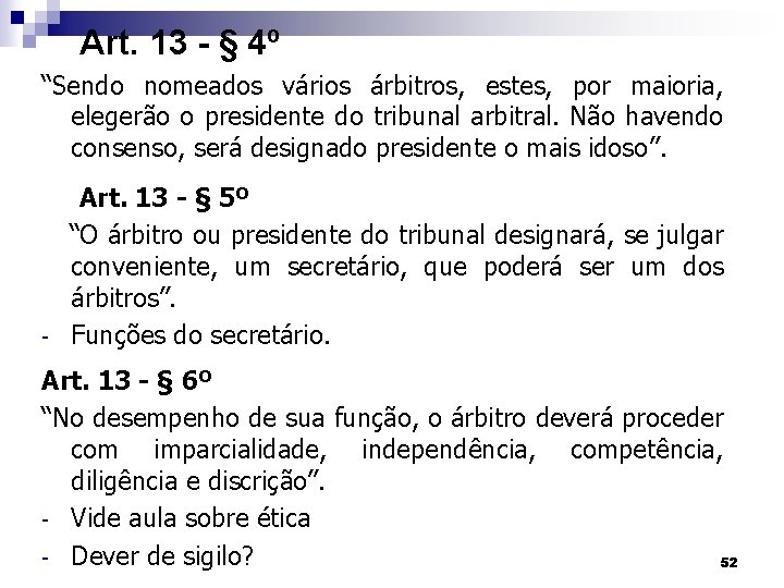 Art. 13 - § 4º “Sendo nomeados vários árbitros, estes, por maioria, elegerão o