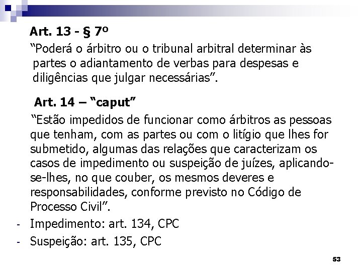 Art. 13 - § 7º “Poderá o árbitro ou o tribunal arbitral determinar às