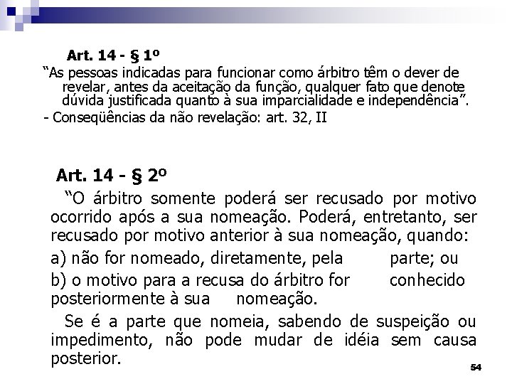 Art. 14 - § 1º “As pessoas indicadas para funcionar como árbitro têm o