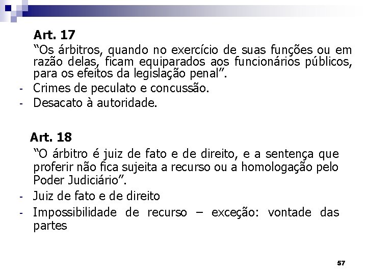 - - Art. 17 “Os árbitros, quando no exercício de suas funções ou em