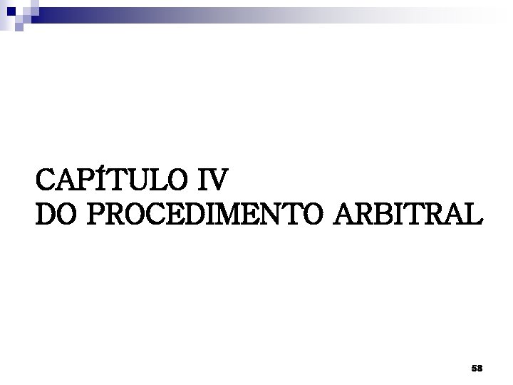 CAPÍTULO IV DO PROCEDIMENTO ARBITRAL 58 