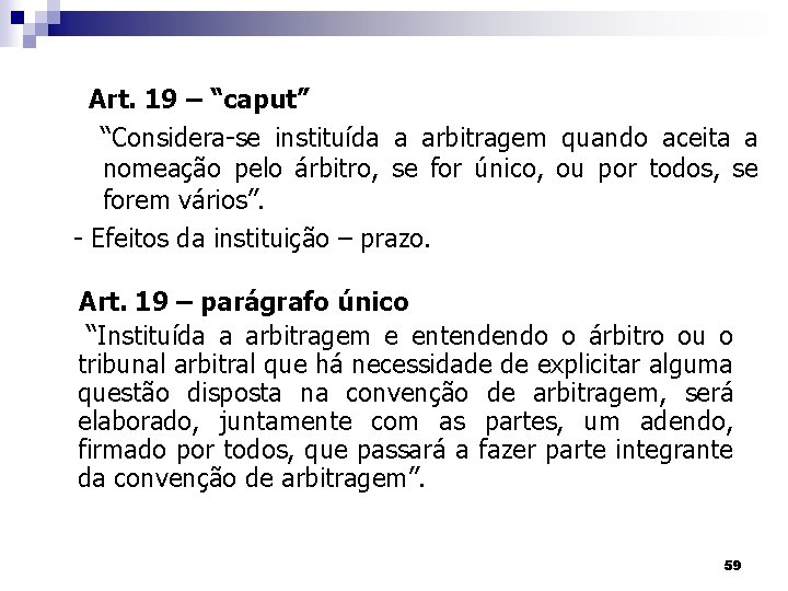 Art. 19 – “caput” “Considera-se instituída a arbitragem quando aceita a nomeação pelo árbitro,