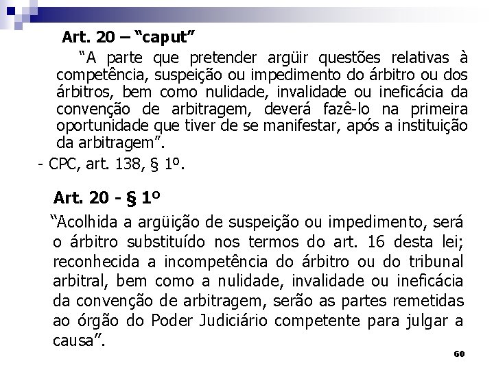 Art. 20 – “caput” “A parte que pretender argüir questões relativas à competência, suspeição