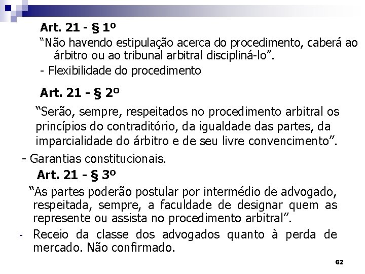 Art. 21 - § 1º “Não havendo estipulação acerca do procedimento, caberá ao árbitro