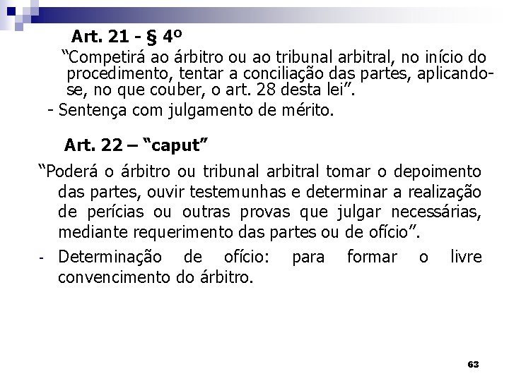 Art. 21 - § 4º “Competirá ao árbitro ou ao tribunal arbitral, no início