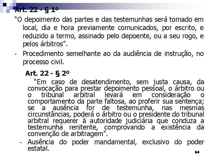 Art. 22 - § 1º “O depoimento das partes e das testemunhas será tomado