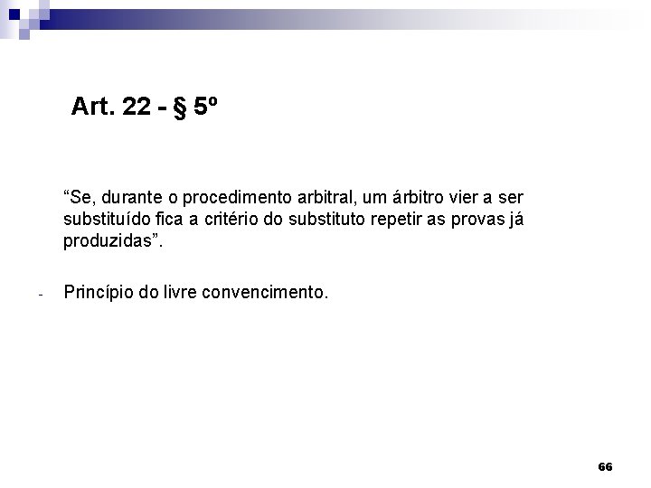 Art. 22 - § 5º “Se, durante o procedimento arbitral, um árbitro vier a