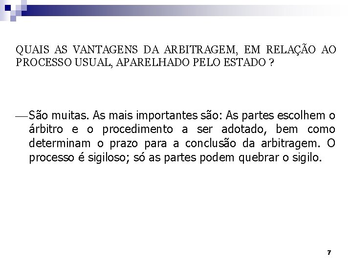 QUAIS AS VANTAGENS DA ARBITRAGEM, EM RELAÇÃO AO PROCESSO USUAL, APARELHADO PELO ESTADO ?