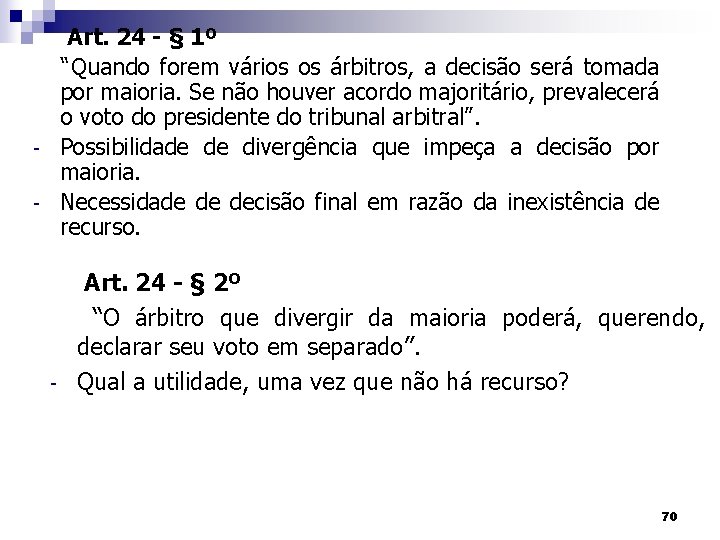 Art. 24 - § 1º “Quando forem vários os árbitros, a decisão será tomada