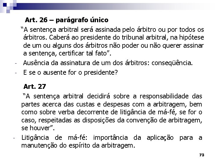 - - Art. 26 – parágrafo único “A sentença arbitral será assinada pelo árbitro