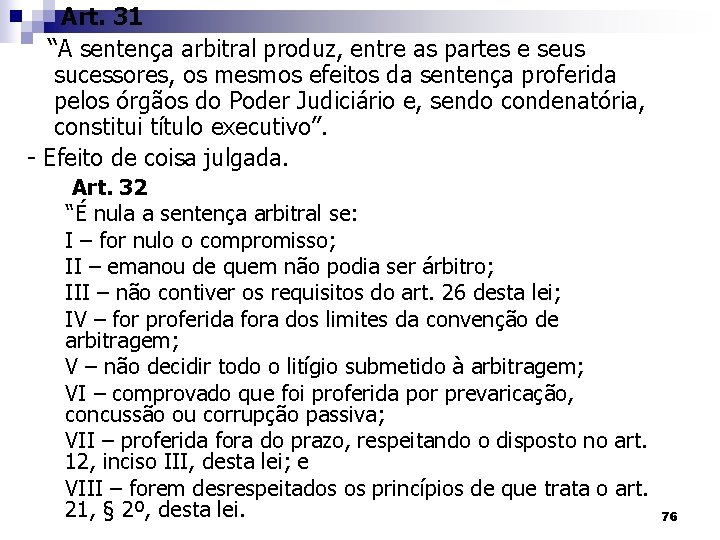 Art. 31 “A sentença arbitral produz, entre as partes e seus sucessores, os mesmos