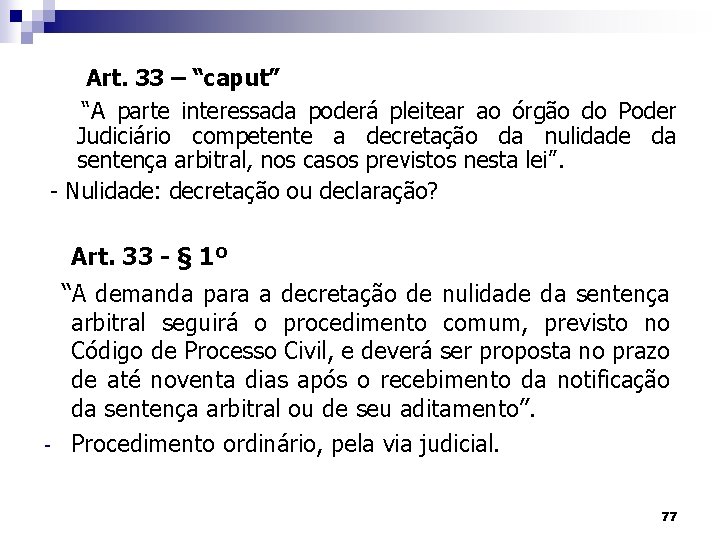 Art. 33 – “caput” “A parte interessada poderá pleitear ao órgão do Poder Judiciário