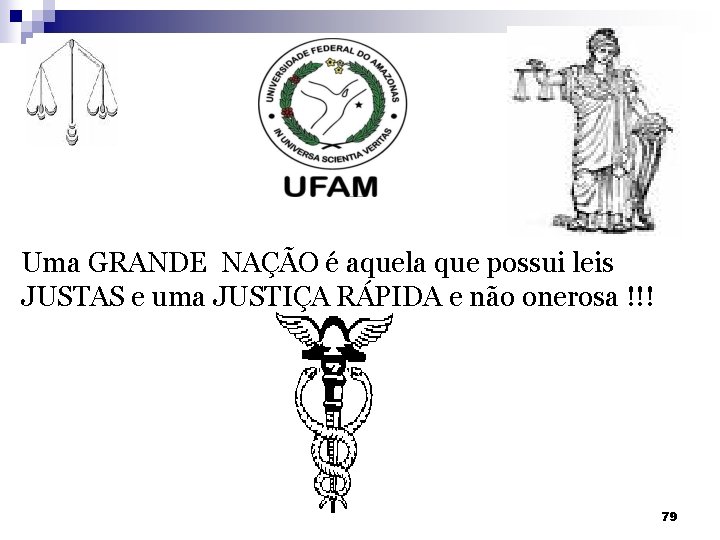 Uma GRANDE NAÇÃO é aquela que possui leis JUSTAS e uma JUSTIÇA RÁPIDA e