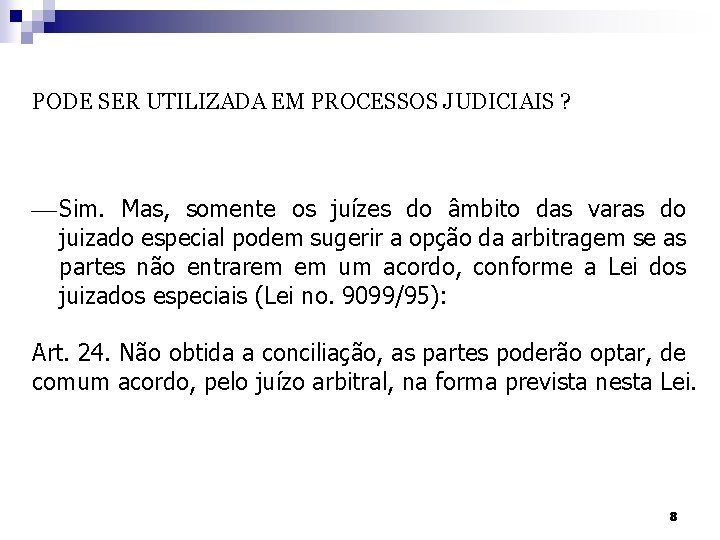 PODE SER UTILIZADA EM PROCESSOS JUDICIAIS ? ¾ Sim. Mas, somente os juízes do