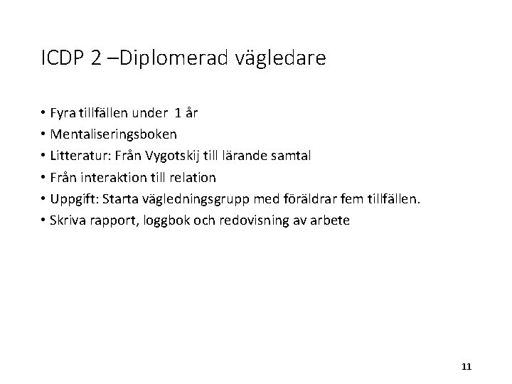 ICDP 2 –Diplomerad vägledare • Fyra tillfällen under 1 år • Mentaliseringsboken • Litteratur: