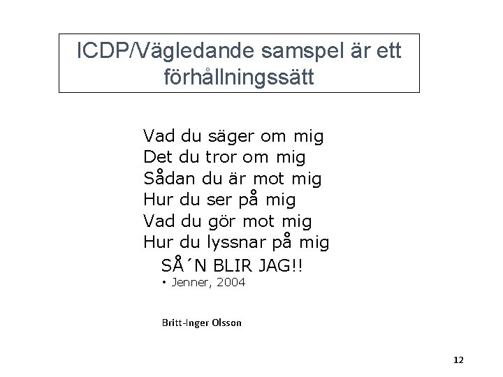 ICDP/Vägledande samspel är ett förhållningssätt Vad du säger om mig Det du tror om