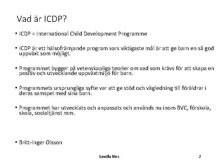 Vad är ICDP? • ICDP = International Child Development Programme • ICDP är ett