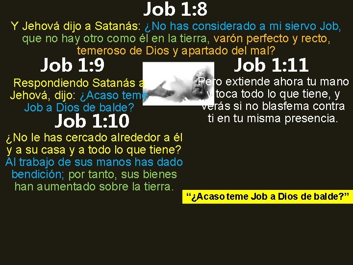 Job 1: 8 Y Jehová dijo a Satanás: ¿No has considerado a mi siervo