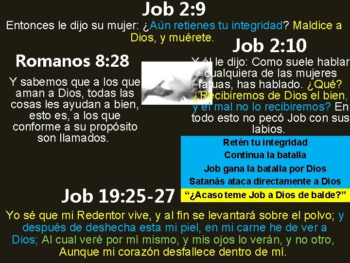 Job 2: 9 Entonces le dijo su mujer: ¿Aún retienes tu integridad? Maldice a