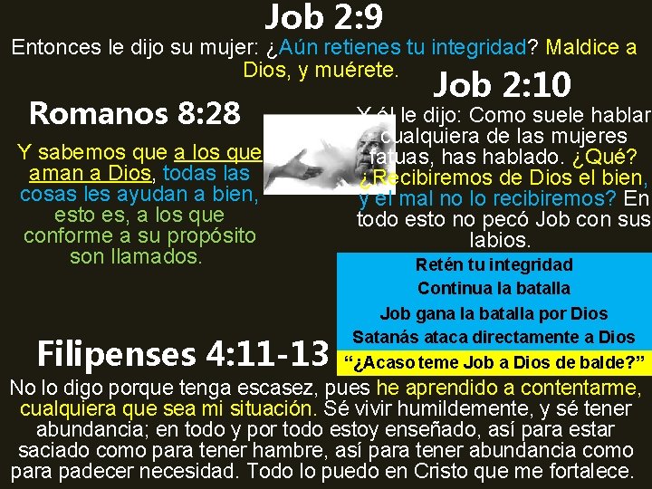 Job 2: 9 Entonces le dijo su mujer: ¿Aún retienes tu integridad? Maldice a