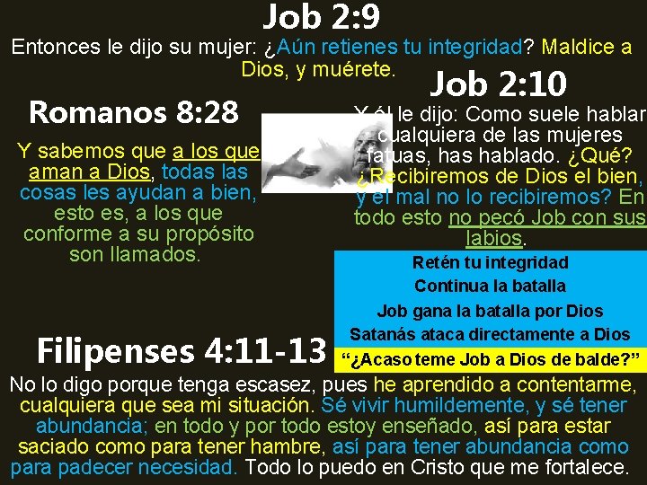Job 2: 9 Entonces le dijo su mujer: ¿Aún retienes tu integridad? Maldice a