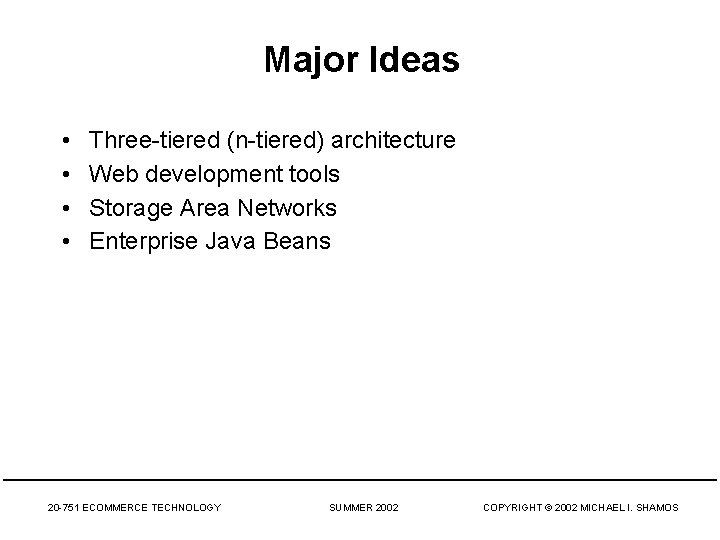 Major Ideas • • Three-tiered (n-tiered) architecture Web development tools Storage Area Networks Enterprise