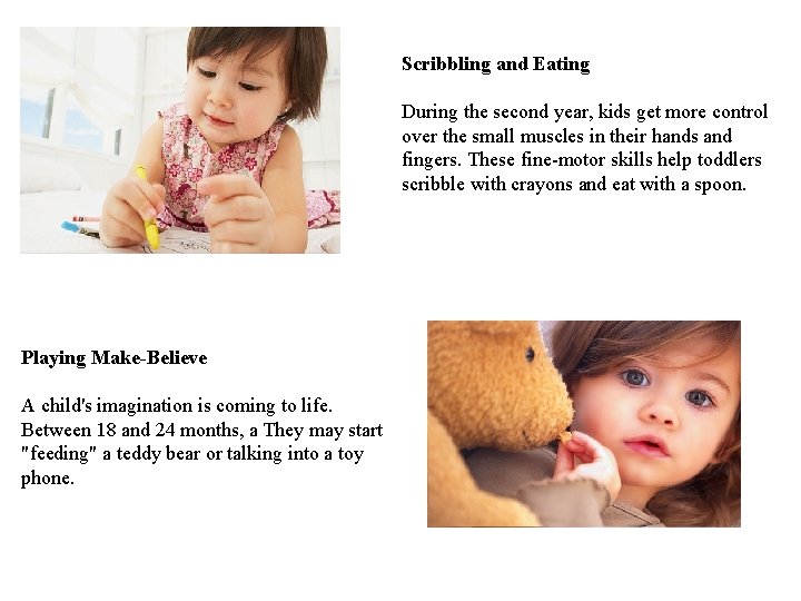 Scribbling and Eating During the second year, kids get more control over the small