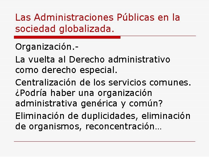 Las Administraciones Públicas en la sociedad globalizada. Organización. La vuelta al Derecho administrativo como