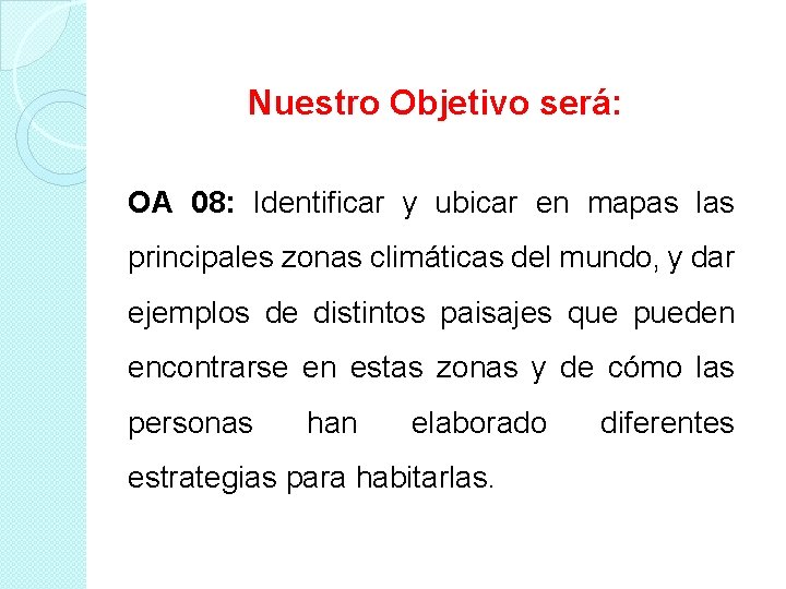 Nuestro Objetivo será: OA 08: Identificar y ubicar en mapas las principales zonas climáticas