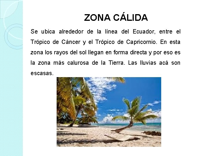 ZONA CÁLIDA Se ubica alrededor de la línea del Ecuador, entre el Trópico de