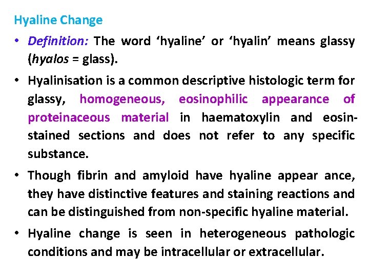 Hyaline Change • Definition: The word ‘hyaline’ or ‘hyalin’ means glassy (hyalos = glass).