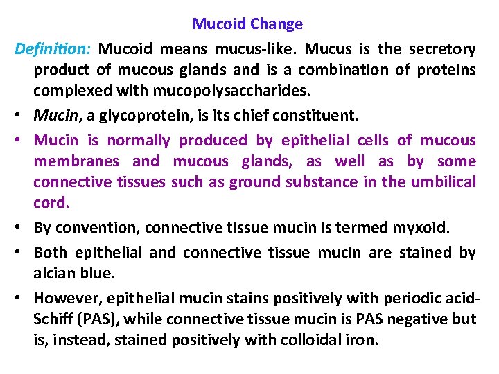 Mucoid Change Definition: Mucoid means mucus-like. Mucus is the secretory product of mucous glands