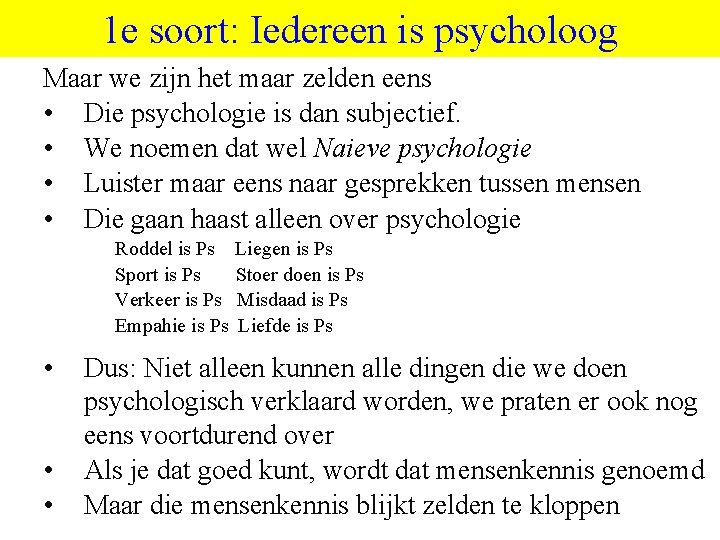 1 e soort: Iedereen is psycholoog Maar we zijn het maar zelden eens •