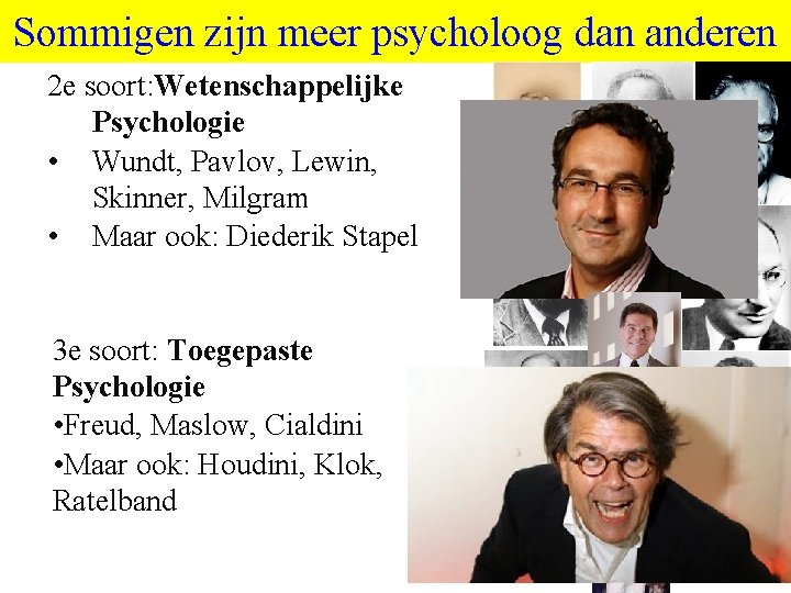Sommigen zijn meer psycholoog dan anderen 2 e soort: Wetenschappelijke Psychologie • Wundt, Pavlov,