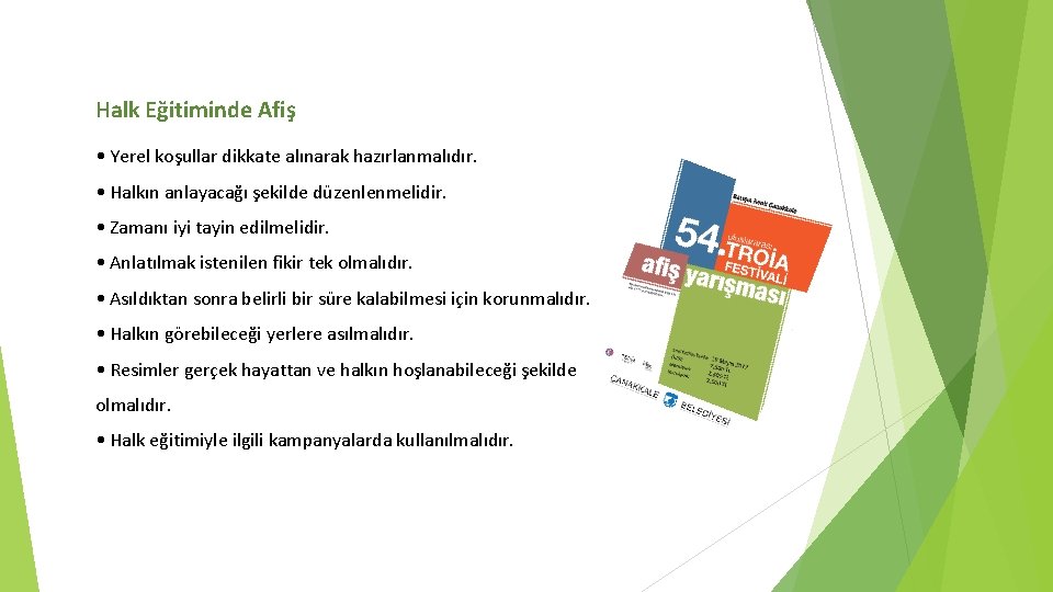 Halk Eğitiminde Afiş • Yerel koşullar dikkate alınarak hazırlanmalıdır. • Halkın anlayacağı şekilde düzenlenmelidir.