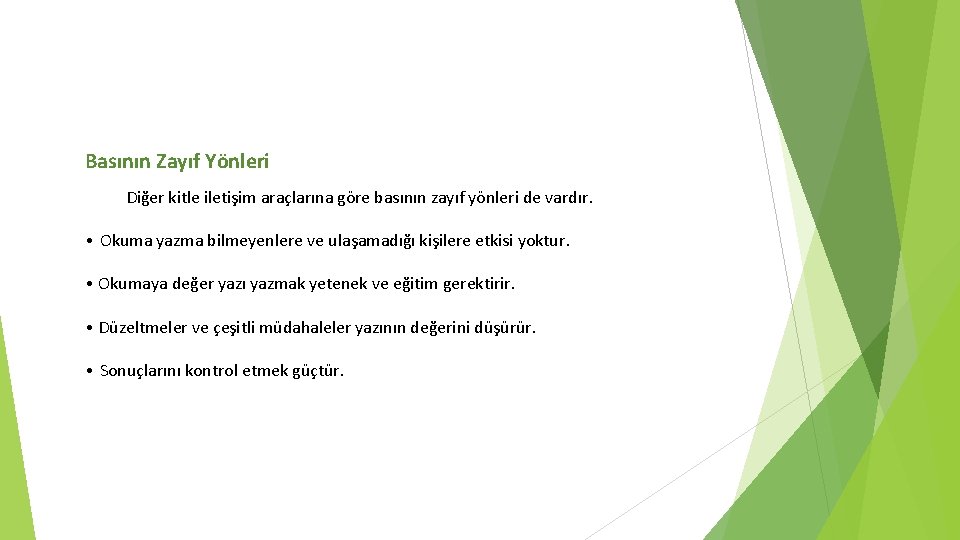 Basının Zayıf Yönleri Diğer kitle iletişim araçlarına göre basının zayıf yönleri de vardır. •