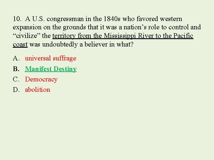 10. A U. S. congressman in the 1840 s who favored western expansion on