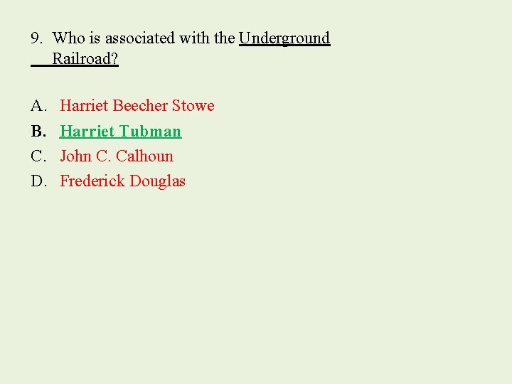 9. Who is associated with the Underground Railroad? A. B. C. D. Harriet Beecher