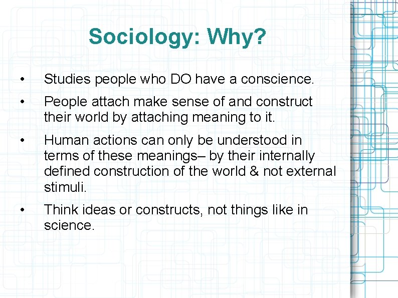 Sociology: Why? • Studies people who DO have a conscience. • People attach make
