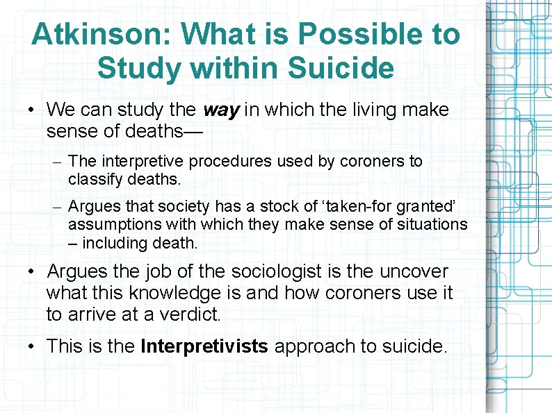 Atkinson: What is Possible to Study within Suicide • We can study the way