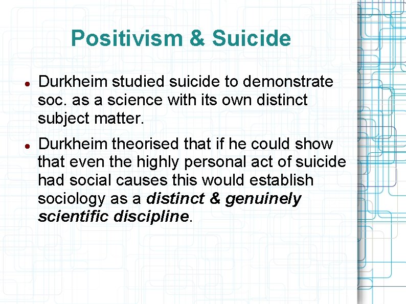 Positivism & Suicide Durkheim studied suicide to demonstrate soc. as a science with its