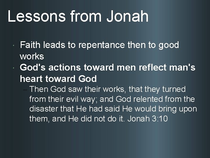 Lessons from Jonah Faith leads to repentance then to good works God's actions toward