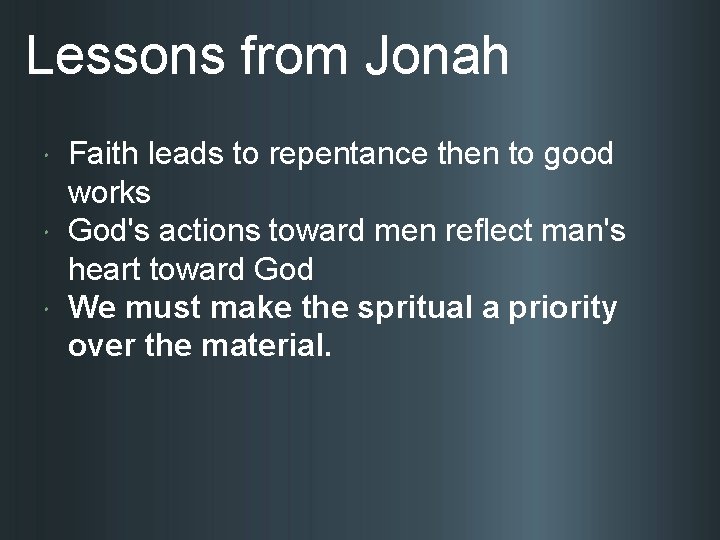 Lessons from Jonah Faith leads to repentance then to good works God's actions toward